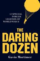 The Daring Dozen: 12 Special Forces Legends of World War II (Hardback)