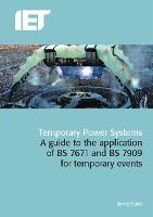 Temporary Power Systems: A guide to the application of BS 7671 and BS 7909 for temporary events - Electrical Regulations (Hardback)