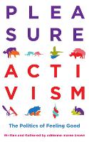 Pleasure Activism: The Politics of Feeling Good (Paperback)