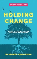 Holding Change: The Way of Emergent Strategy Facilitation and Mediation (Paperback)
