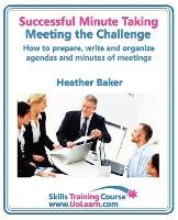 Successful Minute Taking and Writing - How to Prepare, Organize and Write Minutes of Meetings and Agendas - Learn to Take Notes and Write Minutes of Meetings - Your Role as the Minute Taker and How You