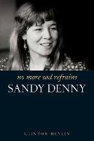 No More Sad Refrains: The Life of Sandy Denny (Paperback)