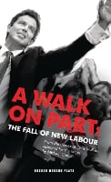 A Walk On Part: The Fall of New Labour - Oberon Modern Plays (Paperback)