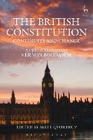 The British Constitution: Continuity and Change: A Festschrift for Vernon Bogdanor (Hardback)