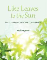 Like Leaves to the Sun: Prayers from the Iona Community (Paperback)