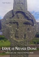 Love is Never Done: Reflections and resources for Holy Week (Paperback)