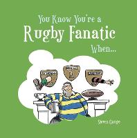 You Know You're a Rugby Fanatic When... - You Know You're ... (Hardback)