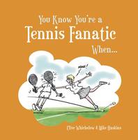 You Know You're a Tennis Fanatic When... - You Know You're ... (Hardback)