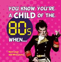 You Know You're a Child of the 80s When - You Know You're ... (Hardback)