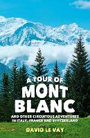 A Tour of Mont Blanc: And other circuitous adventures in Italy, France and Switzerland (Paperback)