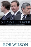 5 Days to Power: The Journey to Coalition Britain (Paperback)
