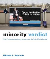 Minority Verdict: The Conservative Party, the Voters and the 2010 Election (Paperback)
