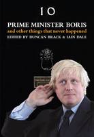 Prime Minister Boris...: And Other Things That Never Happened (Hardback)