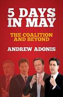 5 Days in May: The Coalition and Beyond (Hardback)