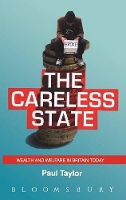 The Careless State: Wealth and Welfare in Britain Today (Hardback)