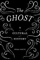 The Ghost: A Cultural History (Paperback)