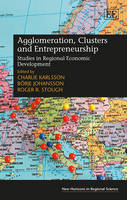 Agglomeration, Clusters and Entrepreneurship: Studies in Regional Economic Development - New Horizons in Regional Science series (Hardback)