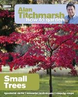 Alan Titchmarsh How to Garden: Small Trees - How to Garden (Paperback)