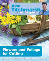 Alan Titchmarsh How to Garden: Flowers and Foliage for Cutting - How to Garden (Paperback)