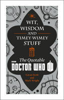 Doctor Who: Wit, Wisdom and Timey Wimey Stuff - The Quotable Doctor Who