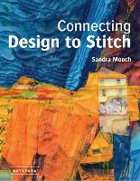 Connecting Design To Stitch: Applying the secrets of art and design to quilting and textile art (Hardback)