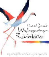 Hazel Soan's Watercolour Rainbow: Secrets of mixing paints, colours and palettes (Hardback)
