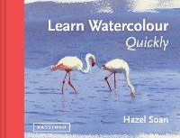 Learn Watercolour Quickly: Techniques and painting secrets for the absolute beginner (Hardback)