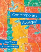 Contemporary Appliqué: Cutting edge design and techniques in textile art (Hardback)