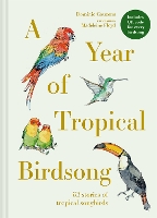 A Year of Tropical Birdsong: 52 Stories of Tropical Songbirds (Hardback)