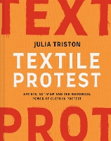 Textile Protest: Artists, activism and the historical power of cloth in protest (Hardback)