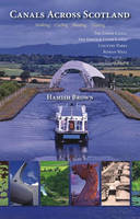 Canals Across Scotland: Walking, Cycling, Boating, Visiting (Paperback)