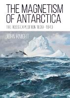 The Magnetism of Antarctica: The Ross Expedition 1839-1843 (Paperback)