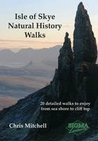 Isle of Skye Natural History Walks: 20 Detailed Walks to Enjoy from Sea Shore to Cliff Top (Paperback)