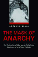 Mask of Anarchy: The Destruction of Liberia and the Religious Dimension of an African Civil War (Paperback)