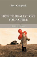 How to Really Love Your Child - Authentic Classics (Paperback)