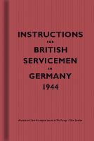 Instructions for British Servicemen in Germany, 1944 - Instructions for Servicemen (Hardback)