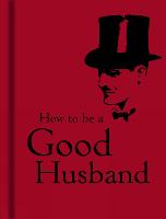 How to Be a Good Husband (Hardback)