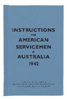 Instructions for American Servicemen in Australia, 1942 - Instructions for Servicemen (Hardback)