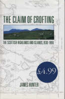 The Claim of Crofting: the Scottish Highlands and Islands 1930-1990 (Hardback)