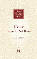 Nasser: Hero of the Arab Nation - Makers of the Muslim World (Hardback)