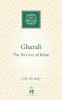 Ghazali: The Revival of Islam - Makers of the Muslim World (Hardback)