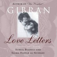 Love Letters: The Love Letters of Kahlil Gibran to May Ziadah (Paperback)