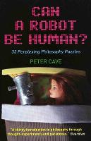 Can a Robot be Human?: 33 Perplexing Philosophy Puzzles (Paperback)