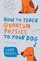 How to Teach Quantum Physics to Your Dog (Paperback)