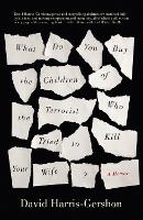 What Do You Buy the Children of the Terrorist Who Tried to Kill Your Wife?: A Memoir (Paperback)