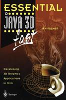 Essential Java 3D fast: Developing 3D Graphics Applications in Java - Essential Series (Paperback)