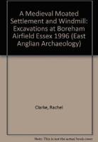 EAA 11: A Medieval Moated Settlement and Windmill: Excavations at Boreham Airfield Essex 1996 - East Anglian Archaeology Monograph 11 (Paperback)