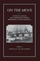 On the Move: Essays in Labour and Transport History Presented to Philip Bagwell (Hardback)