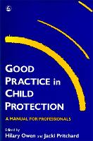Good Practice in Child Protection: A Manual for Professionals - Good Practice in Health, Social Care and Criminal Justice (Paperback)