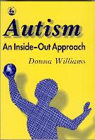 Autism: An Inside-Out Approach: An Innovative Look at the 'Mechanics' of 'Autism' and its Developmental 'Cousins' (Paperback)